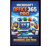 Microsoft Office 365 Pro User Guide For Beginners And Pros: Step-by-step manual to unlocking seamless collaboration, secure cloud storage and premium ... for enhanced productivity. (Tech Made Easy)
