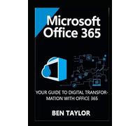 MICROSOFT OFFICE 365: YOUR GUIDE TO DIGITAL TRANSFORMATION WITH OFFICE 365