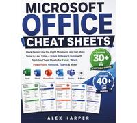 MICROSOFT OFFICE CHEAT SHEETS: Work Faster, Use the Right Shortcuts, and Get More Done in Less Time - Quick Reference Guide with Printable Cheat ... Word, PowerPoint, Outlook, Teams & More