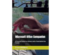 Microsoft Office Companion Book: A Practical Guide for Learners with a Peek Behind the Curtain