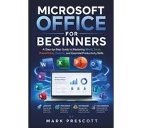 Microsoft Office for Beginners: A Step-by-Step Guide to Mastering Word, Excel, PowerPoint, Outlook, and Essential Productivity Skills (Microsoft Office Guides)
