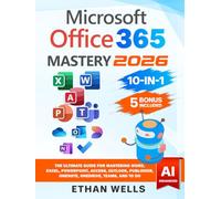 Microsoft Office Mastery: The Ultimate 10-in-1 Guide for Mastering Excel, Word, PowerPoint, Outlook, Teams, OneNote, Access, Publisher, OneDrive, and ... Users (Business Productivity Blueprint)