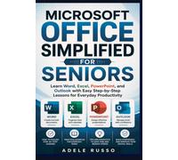 MICROSOFT OFFICE SIMPLIFIED FOR SENIORS: Learn Word, Excel, PowerPoint, and Outlook with Easy Step-by-Step Lessons for Everyday Productivity