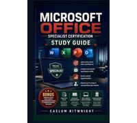 Microsoft Office Specialist Certification Study Guide: Pass Every Exam with Confidence,Master Real-World Workplace Skills, Boost Career Opportunities, ... Competitive Job Market (The Caelum Protocol)