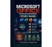 Microsoft Office Specialist Exam Guide: Master Essential Workplace Skills, Build Career-Ready Confidence, Pass with Ease, and Stand Out in Today's Competitive Job Market (The Caelum Protocol)