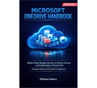 MICROSOFT ONE DRIVE HANDBOOK: Master Cloud Storage, Syncing, AI Features, Security, and Collaboration in Microsoft 365 (Complete Step-by-Step Guide for Beginners) (Microsoft Power Book)