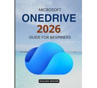 Microsoft OneDrive 2026 Guide for Beginners: Master Cloud Storage File Sync Security Backup And Collaboration For Everyday Productivity Across All Devices And Skill Levels