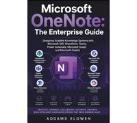 Microsoft OneNote: The Enterprise Guide: Designing Scalable Knowledge Systems with Microsoft 365, SharePoint, Teams, Power Automate, Microsoft Graph, and Microsoft Copilot