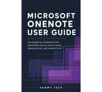 MICROSOFT ONENOTE USER GUIDE: The Essential Handbook for Mastering Digital Note-Taking, Organization, and Professional Productivity (Microsoft Handbook Collection)