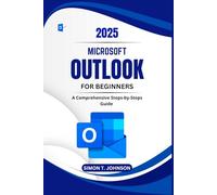 Microsoft Outlook For Beginners: A Comprehensive Steps-by-Steps Guide (Microsoft Office Made Easy)