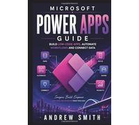 MICROSOFT POWER APPS GUIDE: BUILD LOW-CODE APPS, AUTOMATE WORKFLOWS AND CONNECT DATA