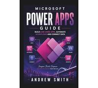 MICROSOFT POWER APPS GUIDE: BUILD LOW-CODE APPS, AUTOMATE WORKFLOWS AND CONNECT DATA
