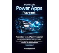 Microsoft Power Apps Playbook: The Ultimate Guide to Mastering Power Apps - Modern Controls, Offline Capabilities, Dataverse, Copilot Integration, ... (2026 Edition) (Microsoft Power Book)