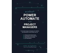 Microsoft Power Automate for Project Managers: The No-Code Guide to Automating Your Workflow with Microsoft 365, Azure DevOps, and Jira (The Modern Project Manager)