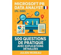 Microsoft Power BI Data Analyst (PL-300): 500 Questions de Pratique avec Explications Détaillées