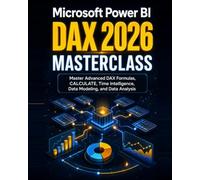 Microsoft Power BI DAX 2026 Masterclass: Master Advanced DAX Formulas, CALCULATE, Time Intelligence, Data Modeling, and Data Analysis