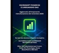 Microsoft Power BI e linguaggio DAX: Creazione di tabelle e grafici Pivot senza codice per ottenere straordinarie informazioni per il management ... di informatica e applicazioni Microsoft 365)