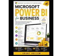 Microsoft Power BI for Business: Build Interactive Dashboards, Analyze Data, Create Professional Reports, and Make Better Business Decisions with ... 5 (Microsoft 365 Productivity Mastery Series)