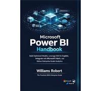Microsoft Power BI Handbook: Build Optimized Models, Leverage DAX & Copilot, Integrate with Microsoft Fabric, and Deliver Enterprise-Grade Analytics