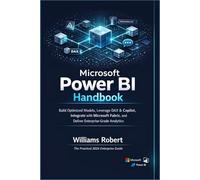 Microsoft Power BI Handbook: Build Optimized Models, Leverage DAX & Copilot, Integrate with Microsoft Fabric, and Deliver Enterprise-Grade Analytics