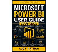 Microsoft Power BI User Guide 2026-2027: A Practical Handbook for Building Interactive Dashboards, Creating Data Models, Connecting Multiple Data ... Automated Insights with Confidence