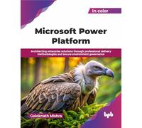 Microsoft Power Platform: Architecting enterprise solutions through professional delivery methodologies and secure environment governance (English Edition)