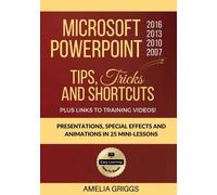 Microsoft PowerPoint 2016 2013 2010 2007 Tips Tricks and Shortcuts: Presentations, Special Effects and Animations in 25 Mini-Lessons: Volume 3 (Easy Learning Microsoft Office How-To Books)