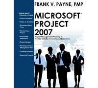 Microsoft Project 2007: Project Management Planning to Provide Visibility for Teams and Executives: Volume 1
