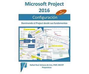 Microsoft Project 2016, Configuración: Dominando el Project desde sus fundamentos (Administrando Proyectos con Microsoft Project)