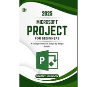 Microsoft Project For Beginner: A Comprehensive Steps-by-Steps Guide (Microsoft Office Made Easy)
