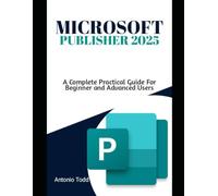 Microsoft Publisher 2025: A Complete Practical Guide For Beginner And Advanced Users