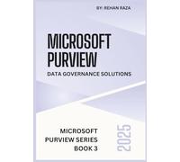 Microsoft Purview 2025: Data Governance solutions (Microsoft Purview Series)