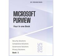 Microsoft Purview 2025: Four in one Book - Security, Compliance, Governance & Privacy