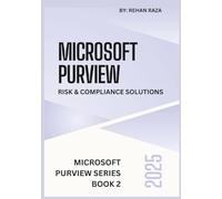 Microsoft Purview 2025: Risk & Compliance Solutions (Microsoft Purview Series)