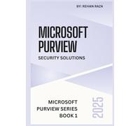 Microsoft Purview 2025: Security Solutions (Microsoft Purview Series)