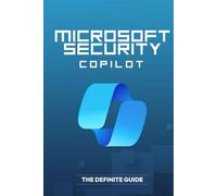 Microsoft Security Copilot - The Definite Guide