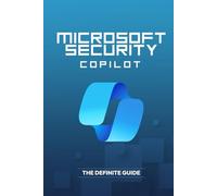 Microsoft Security Copilot - The Definite Guide
