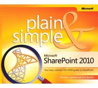 Microsoft??? SharePoint??? 2010 Plain & Simple: Learn the simplest ways to get things done with Microsoft??? SharePoint??? 2010 by Johnathan Lightfoot, Chris Beckett (2010) Paperback