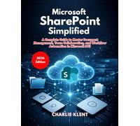 Microsoft SharePoint Simplified (2026 Edition): A Complete Guide to Master Document Management, Team Collaboration, and Workflow Automation in Microsoft 365
