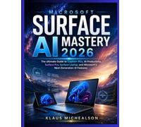 Microsoft Surface AI Mastery 2026: The Ultimate Guide to Copilot+ PCs, AI Productivity, Surface Pro, Surface Laptop, and Microsoft’s Next-Generation AI Features