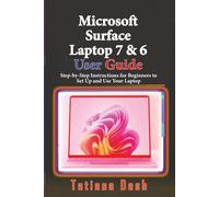 Microsoft Surface Laptop 7 & 6 User Guide: Step-by-Step Instructions for Beginners to Set Up and Use Your Laptop (Gadgets simplified guides)