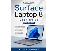 Microsoft Surface Laptop 8 User Guide (2026 Edition): The Complete Beginner to Advanced Manual for Setup, AI Features, Windows 12 Tools, Performance Tips, and Everyday Use
