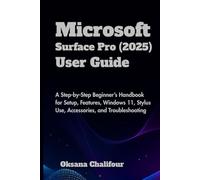 Microsoft Surface Pro (2025) User Guide: A Step-by-Step Beginner’s Handbook for Setup, Features, Windows 11, Stylus Use, Accessories, and Troubleshooting