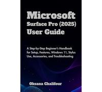Microsoft Surface Pro (2025) User Guide: A Step-by-Step Beginner’s Handbook for Setup, Features, Windows 11, Stylus Use, Accessories, and Troubleshooting