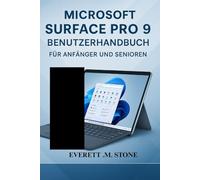 MICROSOFT SURFACE PRO 9 BENUTZERHANDBUCH FÜR ANFÄNGER UND SENIOREN: Meistern Sie Ihr Gerät mit Schritt-für-Schritt-Anleitungen, Tipps und Fehlerbehebung für Produktivität, Sicherheit und den täglichen