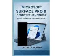 MICROSOFT SURFACE PRO 9 BENUTZERHANDBUCH FÜR ANFÄNGER UND SENIOREN: Meistern Sie Ihr Gerät mit Schritt-für-Schritt-Anleitungen, Tipps und Fehlerbehebung für Produktivität, Sicherheit und den täglichen