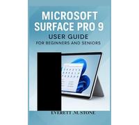 MICROSOFT SURFACE PRO 9 USER GUIDE FOR BEGINNERS AND SENIORS: Master Your Device With Step-By-Step Instructions, Tips, And Troubleshooting For Productivity, Security, And Everyday Use