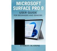 MICROSOFT SURFACE PRO 9 USER GUIDE FOR BEGINNERS AND SENIORS: Master Your Device With Step-By-Step Instructions, Tips, And Troubleshooting For Productivity, Security, And Everyday Use