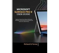 MICROSOFT SURFACE PRO 9 USER GUIDE: Maximize Productivity, Enhance Performance and Explore Advanced Features for Business and Creative Use with 5G Power