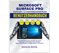 MICROSOFT SURFACE PRO COPILOT+ 13 SNAPDRAGONX-PLUS BENUTZERHANDBUCH: Meistern Sie jede Funktion mit Schritt-für-Schritt-Anleitungen, Expertentipps und versteckten Tastenkombinationen für Anfänger